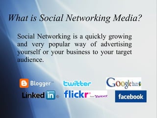 What is Social Networking Media? Social Networking is a quickly growing and very popular way of advertising yourself or your business to your target audience. 