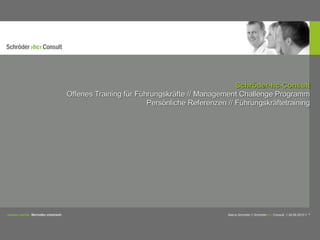 Schröder-hc-Consult
Offenes Training für Führungskräfte // Management Challenge Programm
                        Persönliche Referenzen // Führungskräftetraining




                                               Marco Schröder // Schröder>hc<Consult // 24.06.2010 //   ©
 