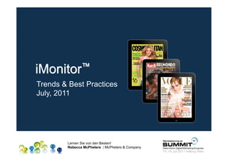 iMonitor™
Trends & Best Practices
July, 2011




        Lernen Sie von den Besten!
        Rebecca McPheters | McPheters & Company
 