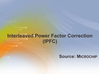 Interleaved Power Factor Correction (IPFC) ,[object Object]