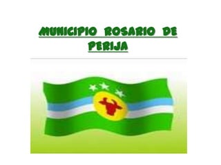 MUNICIPIO ROSARIO DE
        PERIJA
 