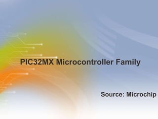 PIC32MX Microcontroller Family  ,[object Object]