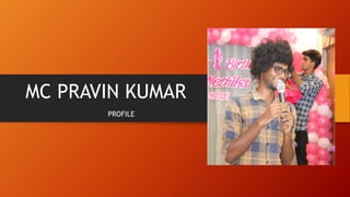 MC PRAVIN KUMAR
PROFILE
 