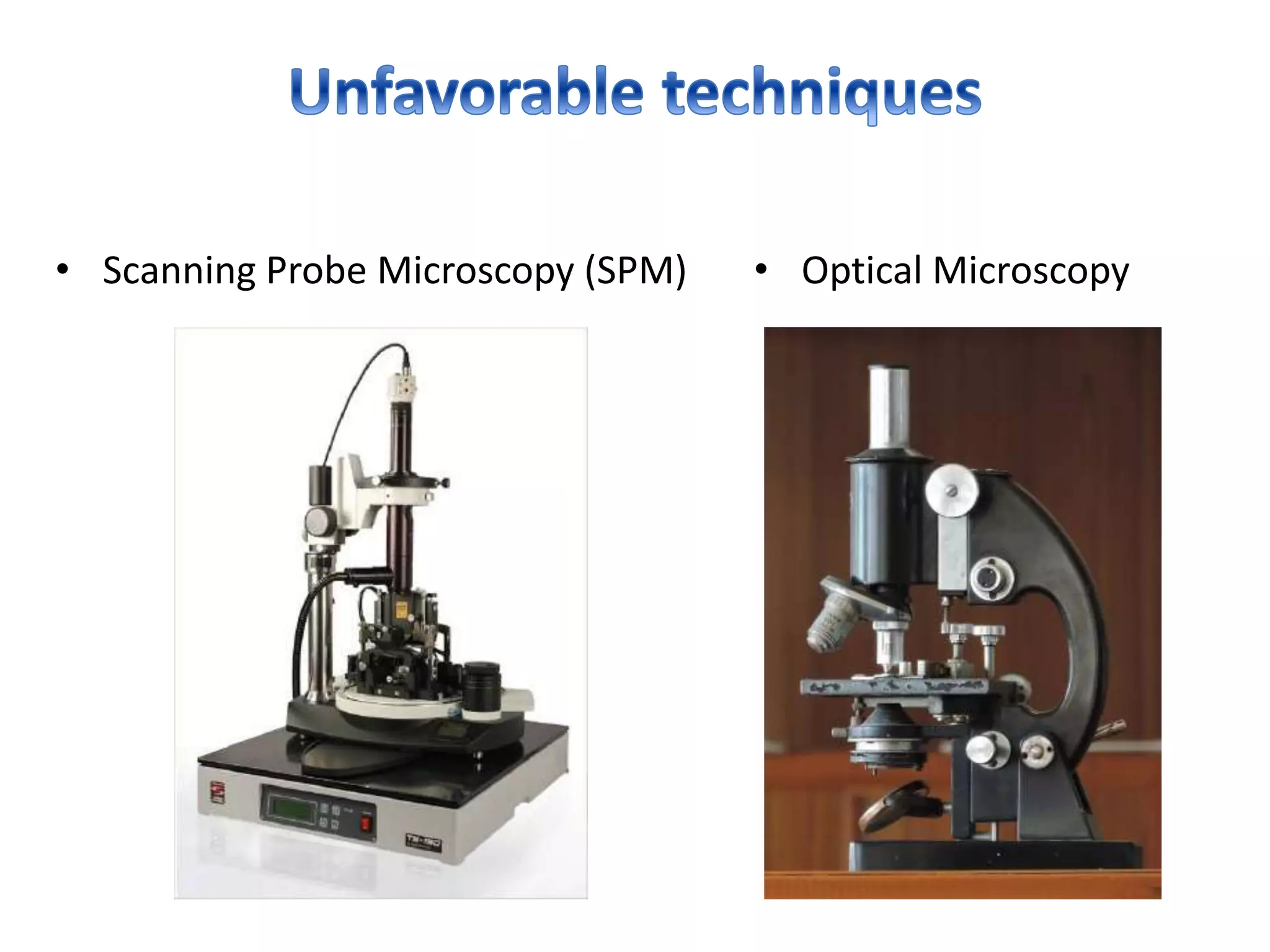 • Scanning Probe Microscopy (SPM) • Optical Microscopy
 