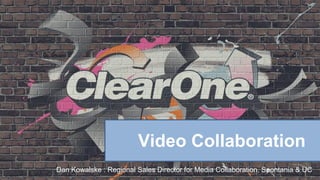 Video Collaboration
Dan Kowalske : Regional Sales Director for Media Collaboration, Spontania & UC
 
