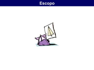 Escopo
 