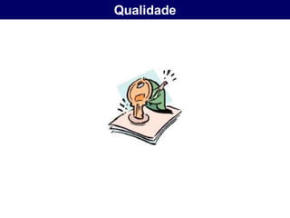 Qualidade
 