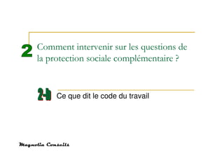 Comment intervenir sur les questions de
la protection sociale complémentaire ?


     Ce que dit le code du travail
 
