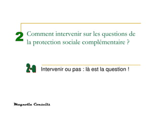 Comment intervenir sur les questions de
la protection sociale complémentaire ?


     Intervenir ou pas : là est la question !
 