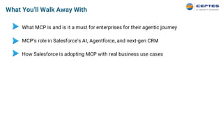 What MCP is and is it a must for enterprises for their agentic journey
MCP’s role in Salesforce’s AI, Agentforce, and next-gen CRM
How Salesforce is adopting MCP with real business use cases
What You’ll Walk Away With
 