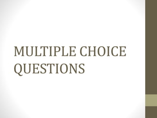 MULTIPLE CHOICE
QUESTIONS
 