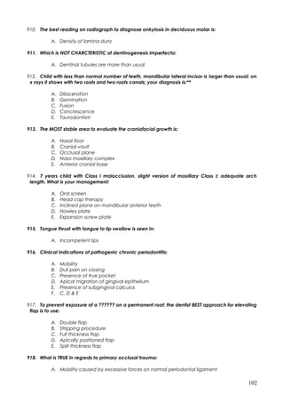 910. The best reading on radiograph to diagnose ankylosis in deciduous molar is:
A. Density of lamina dura
911. Which is N...
