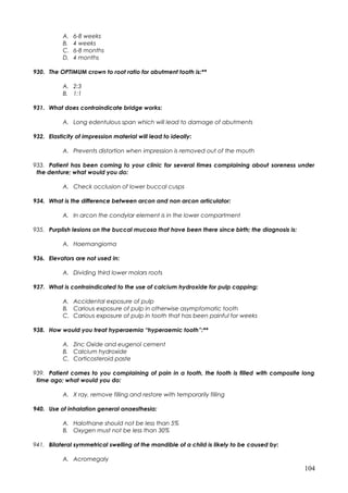 A. 6-8 weeks
B. 4 weeks
C. 6-8 months
D. 4 months
930. The OPTIMUM crown to root ratio for abutment tooth is:**
A. 2:3
B. ...