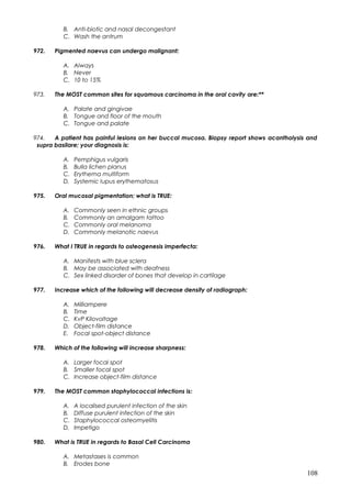 B. Anti-biotic and nasal decongestant
C. Wash the antrum
972. Pigmented naevus can undergo malignant:
A. Always
B. Never
C...