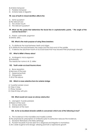 B.Anterior temporal
C. Posterior temporal
D. Anterior belly of digastric
98. Loss of tooth in mixed dentition affects the
...