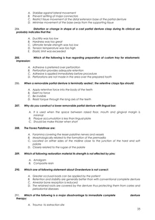A. Stabilise against lateral movement
B. Prevent settling of major connectors
C. Restrict tissue movement at the distal ex...