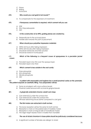 C. Flame
D. Boiling
E. Autoclave
474. Why would you cast gold in hot mould:**
A. To compensate for the expansion of invest...