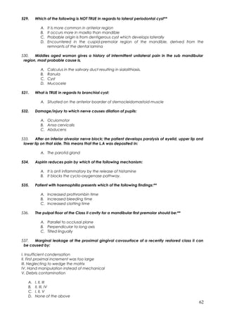 529. Which of the following is NOT TRUE in regards to lateral periodontal cyst**
A. It is more common in anterior region
B...
