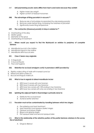 547. Self polymerising acrylic resins differs from heat cured resins because they exhibit:
A. Higher molecules weight
B. H...