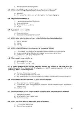E. Bleeding in periodontal ligament
837. Which is the MOST significant clinical feature of periodontal disease:**
A. Bleed...