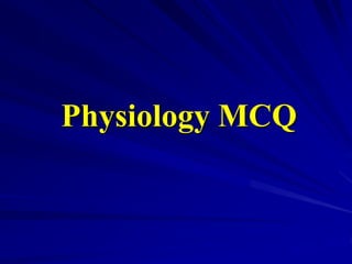 Physiology MCQ
 