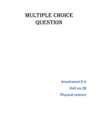Multiple choice
question
Anushamol R A
Roll no.28
Physical science
 