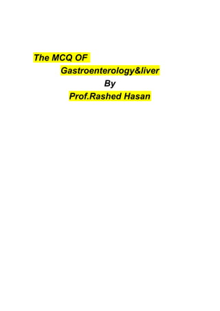 The MCQ OF
Gastroenterology&liver
By
Prof.Rashed Hasan
 