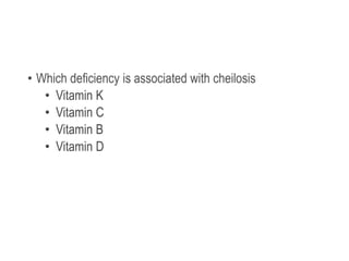 • Which deficiency is associated with cheilosis
• Vitamin K
• Vitamin C
• Vitamin B
• Vitamin D
 
