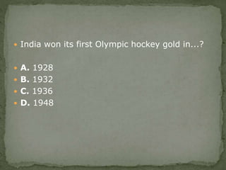  India won its first Olympic hockey gold in...?
 A. 1928
 B. 1932
 C. 1936
 D. 1948
 