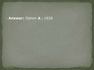 Answer: Option A . 1928
 