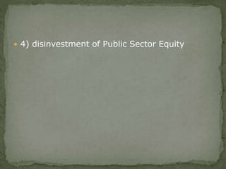  4) disinvestment of Public Sector Equity
 