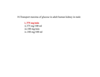 18.Transport maxima of glucose in adult human kidney in male
i. 375 mg/min
ii.375 mg/100 ml
iii.180 mg/min
iv.180 mg/100 ml
 