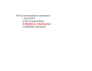 18.Urea concentration is maximum in
i. End of PCT
ii.Tip of Loop of Henle
iii.Medullary Collecting duct
iv.Medullary interstitium
 