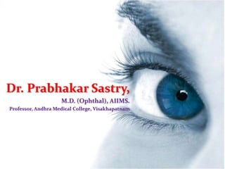 Dr. Prabhakar Sastry,
M.D. (Ophthal), AIIMS.
Professor, Andhra Medical College, Visakhapatnam
 