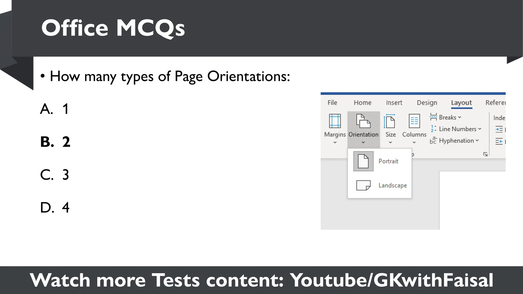 Watch more Tests content: Youtube/GKwithFaisal
• How many types of Page Orientations:
A. 1
B. 2
C. 3
D. 4
Office MCQs
 