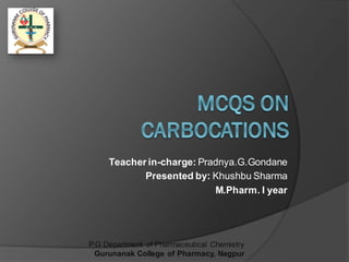 Teacher in-charge: Pradnya.G.Gondane
Presented by: Khushbu Sharma
M.Pharm. I year
P.G Department of Pharmaceutical Chemistry
Gurunanak College of Pharmacy, Nagpur
 