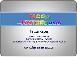 Fayza Rayes
MBBCh. MSc. MRCGP
Consultant Family Physician
Joint Program of Family & Community Medicine, Jeddah
www.fayzarayes.com
 