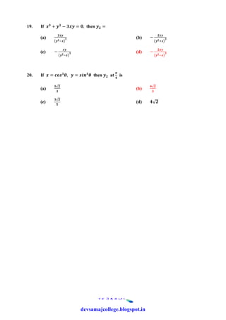 19. If + − = , then =
(a) (b) −
(c) − (d) −
20. If = , = then at is
(a)
√
(b)
√
(c)
√
(d) √
devsamajcollege.blogspot.in
 
