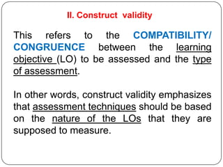 Construct validity
    Learning objective to be           Assessment instrument
           assessed
Knowledge & understand...