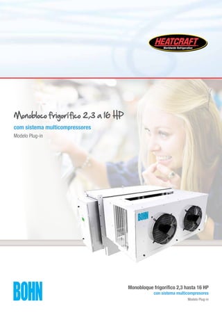 Monobloco frigorífico 2,3 a 16 HP
com sistema multicompressores
Modelo Plug-in

Monobloque frigorífico 2,3 hasta 16 HP

con sistema multicompresores
Modelo Plug-in

 