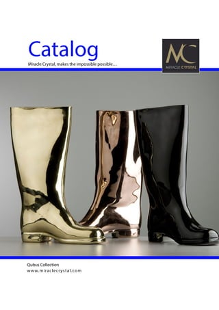 Miracle Crystal, makes the impossible possible…
Catalog
Qubus Collection
www.miraclecrystal.com
 