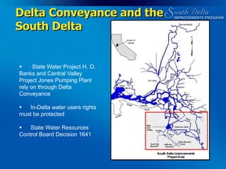 Delta Conveyance and the South Delta State Water Project H. O. Banks and Central Valley Project Jones Pumping Plant  rely on through Delta Conveyance