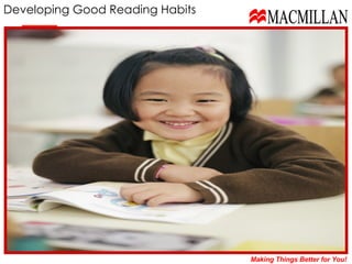 Making Things Better for You!   Developing Good Reading Habits  MACMILLAN 