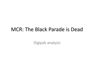 MCR: The Black Parade is Dead

         Digipak analysis
 