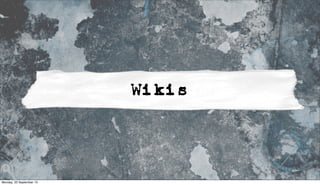 Wikis
Monday, 23 September 13
 