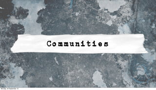 Communities
Monday, 23 September 13
 