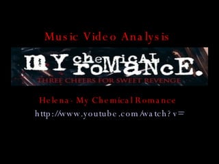 Music Video Analysis Helena- My Chemical Romance  http://www.youtube.com/watch?v=95t6XH2o49M   