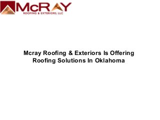 Mcray Roofing & Exteriors Is Offering
Roofing Solutions In Oklahoma
 