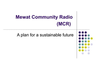 Mewat Community Radio (MCR)   A plan for a sustainable future 