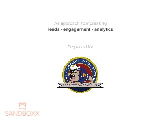 An approach to increasing
leads - engagement - analytics  
Prepared for
 